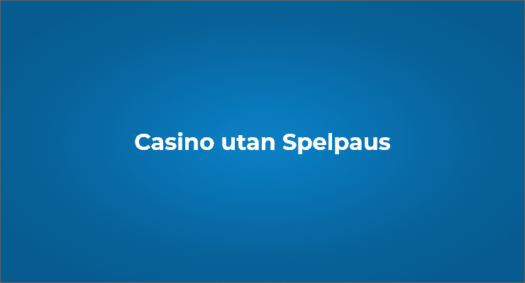 Casino utan Spelpaus förklarat